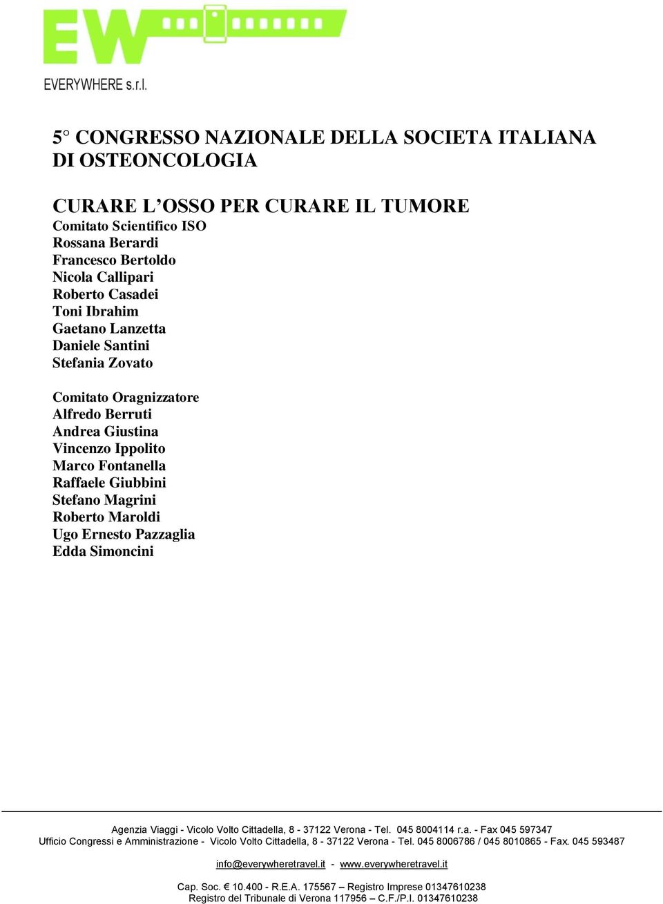 Ippolito Marco Fontanella Raffaele Giubbini Stefano Magrini Roberto Maroldi Ugo Ernesto Pazzaglia Edda Simoncini Agenzia Viaggi - Vicolo Volto Cittadella, 8-37122