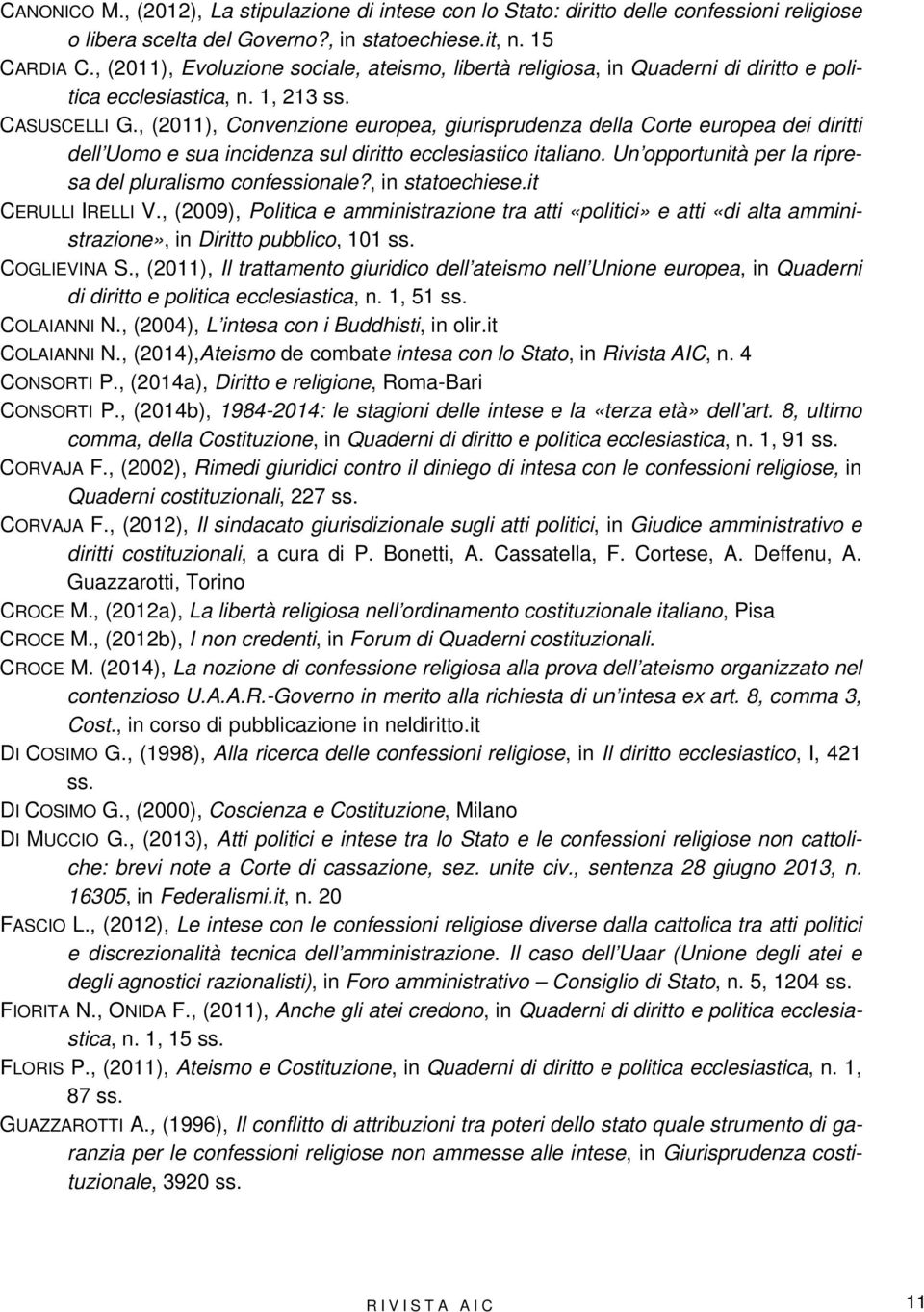 , (2011), Convenzione europea, giurisprudenza della Corte europea dei diritti dell Uomo e sua incidenza sul diritto ecclesiastico italiano. Un opportunità per la ripresa del pluralismo confessionale?