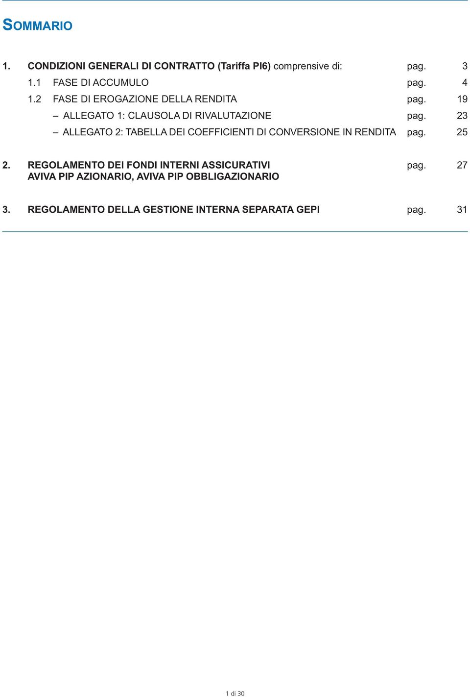 23 ALLEGATO 2: TABELLA DEI COEFFICIENTI DI CONVERSIONE IN RENDITA pag. 25 2.