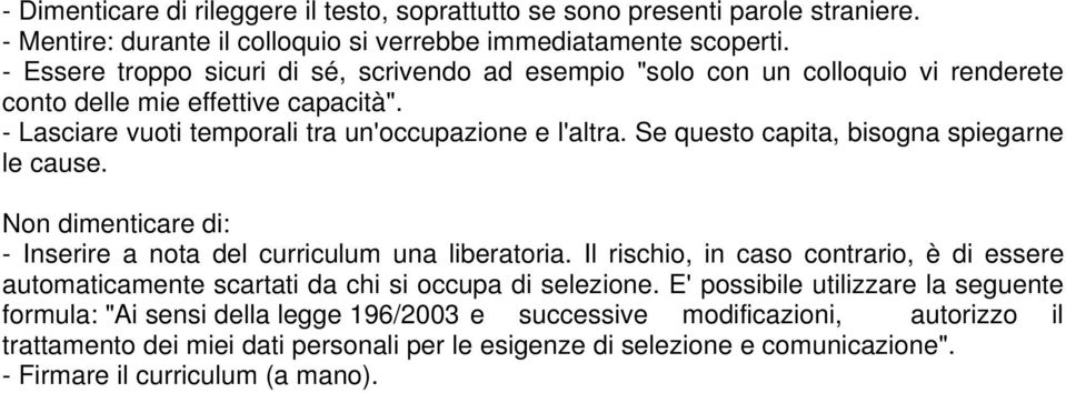 Se questo capita, bisogna spiegarne le cause. Non dimenticare di: - Inserire a nota del curriculum una liberatoria.