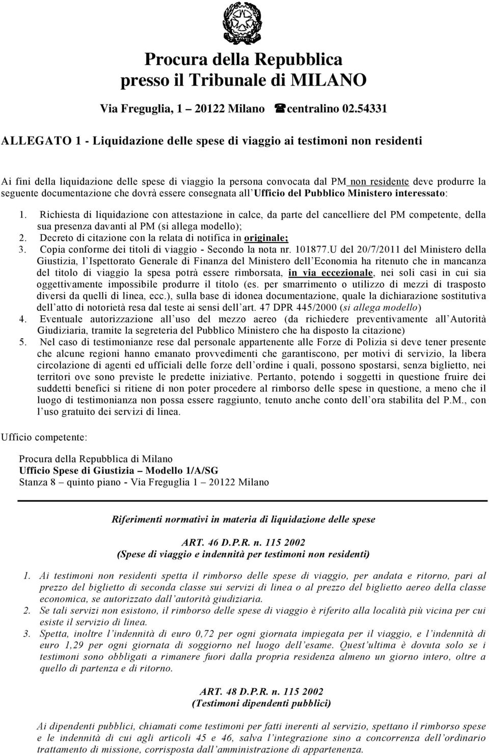 Richiesta di liquidazione con attestazione in calce, da parte del cancelliere del PM competente, della sua presenza davanti al PM (si allega modello); 2.