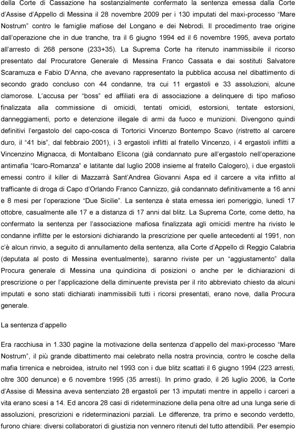 Il procedimento trae origine dall operazione che in due tranche, tra il 6 giugno 1994 ed il 6 novembre 1995, aveva portato all arresto di 268 persone (233+35).