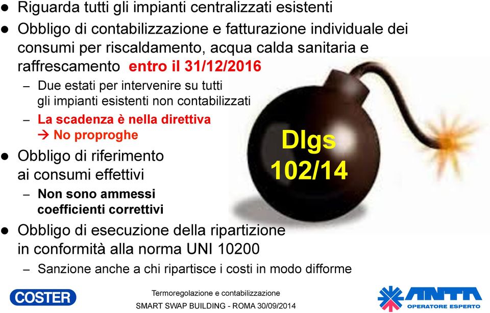 contabilizzati La scadenza è nella direttiva à No proproghe l Obbligo di riferimento ai consumi effettivi Non sono ammessi coefficienti