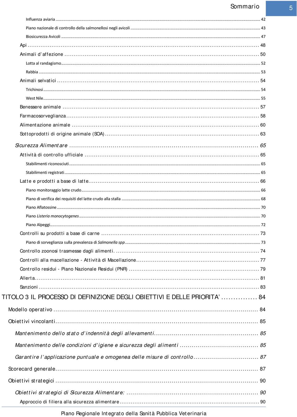 .. 63 Sicurezza Alimentare... 65 Attività di controllo ufficiale... 65 Stabilimenti riconosciuti... 65 Stabilimenti registrati... 65 Latte e prodotti a base di latte.