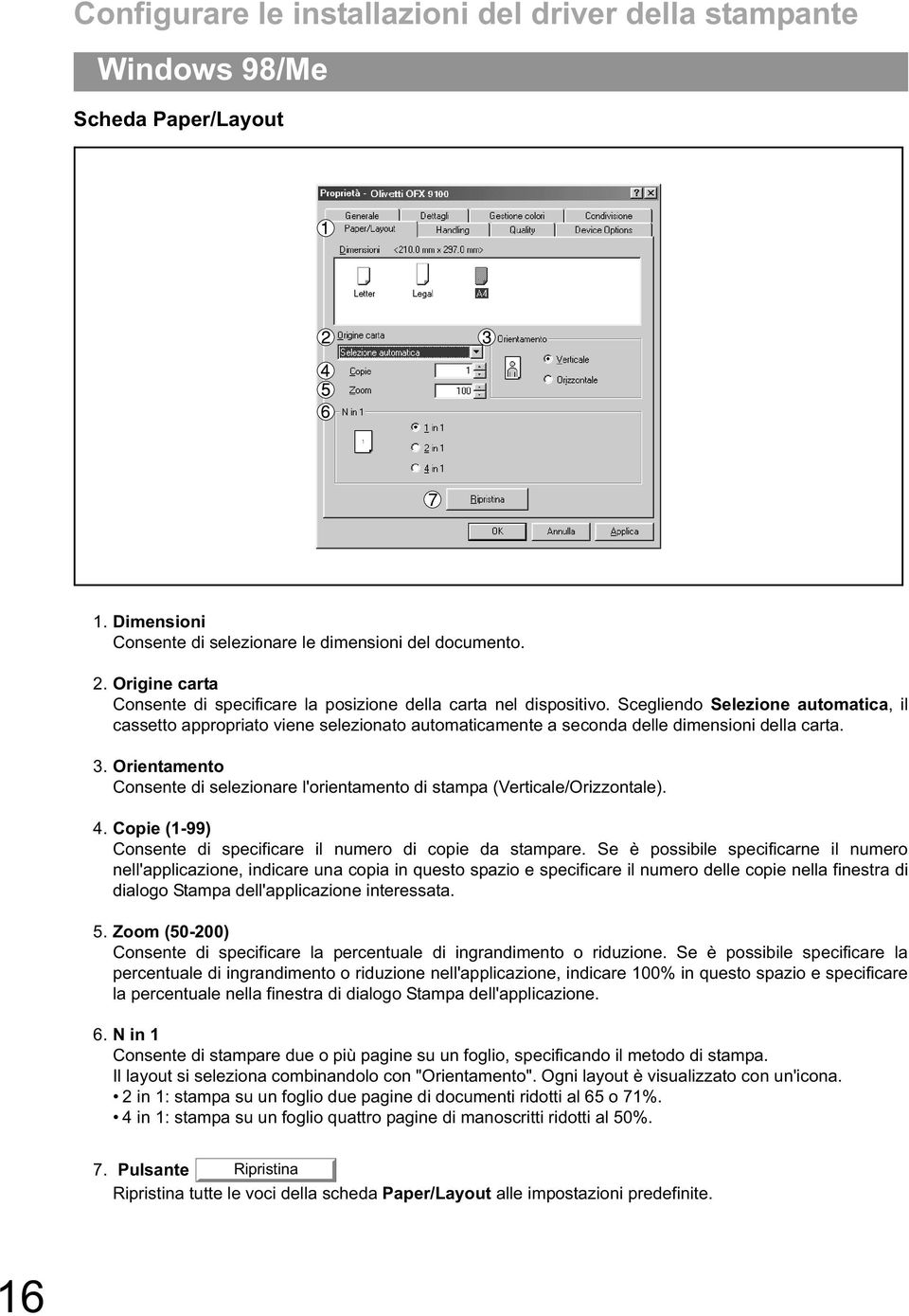 Scegliendo Selezione automatica, il cassetto appropriato viene selezionato automaticamente a seconda delle dimensioni della carta. 3.