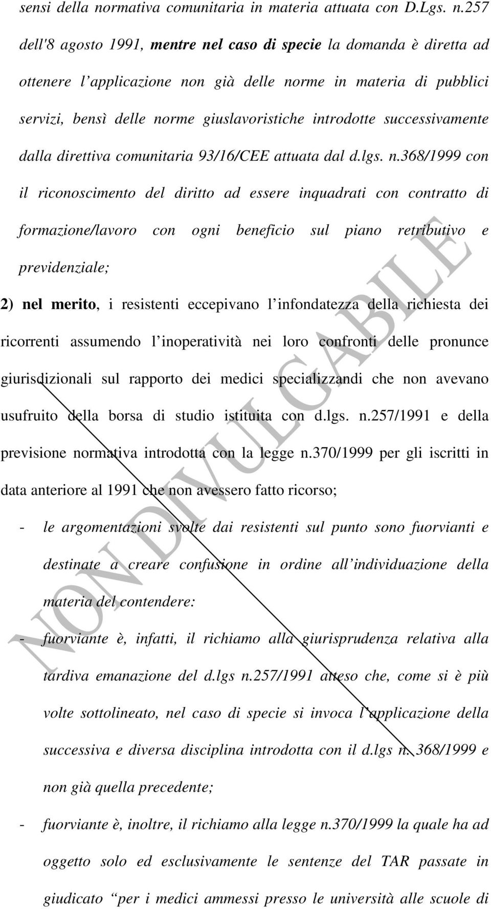 257 dell'8 agosto 1991, mentre nel caso di specie la domanda è diretta ad ottenere l applicazione non già delle norme in materia di pubblici servizi, bensì delle norme giuslavoristiche introdotte