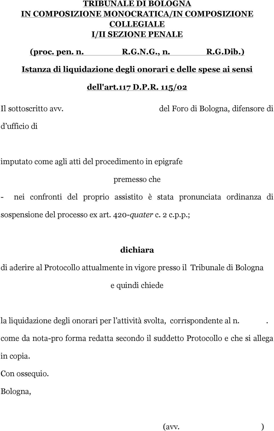 sospensione del processo ex art. 420-quater c. 2 c.p.p.; dichiara di aderire al Protocollo attualmente in vigore presso il Tribunale di Bologna e quindi chiede la liquidazione degli onorari per l attività corrispondente al n.