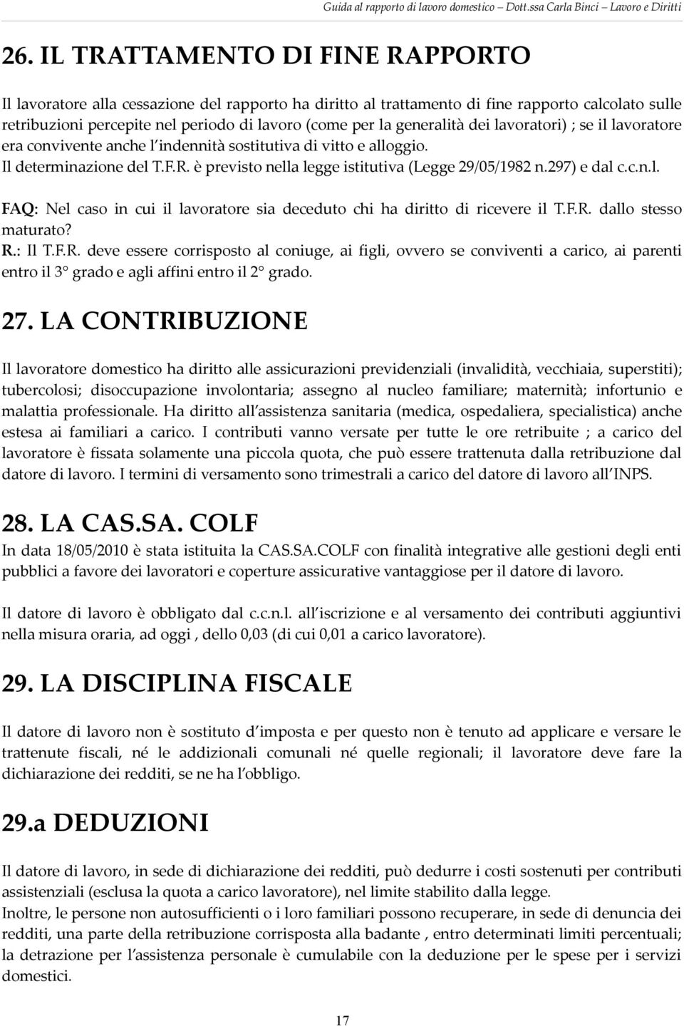 297) e dal c.c.n.l. FAQ: Nel caso in cui il lavoratore sia deceduto chi ha diritto di ricevere il T.F.R.