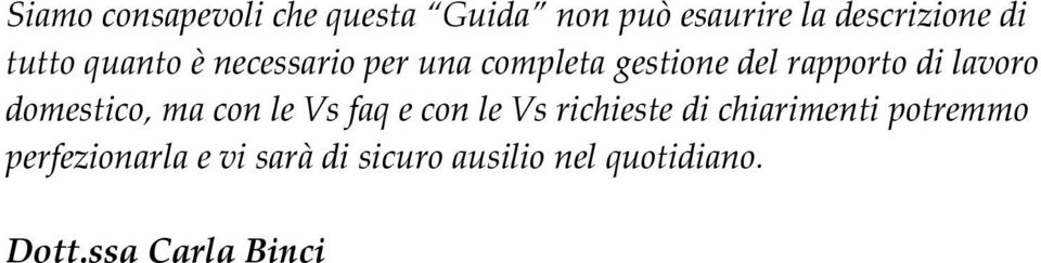 domestico, ma con le Vs faq e con le Vs richieste di chiarimenti potremmo