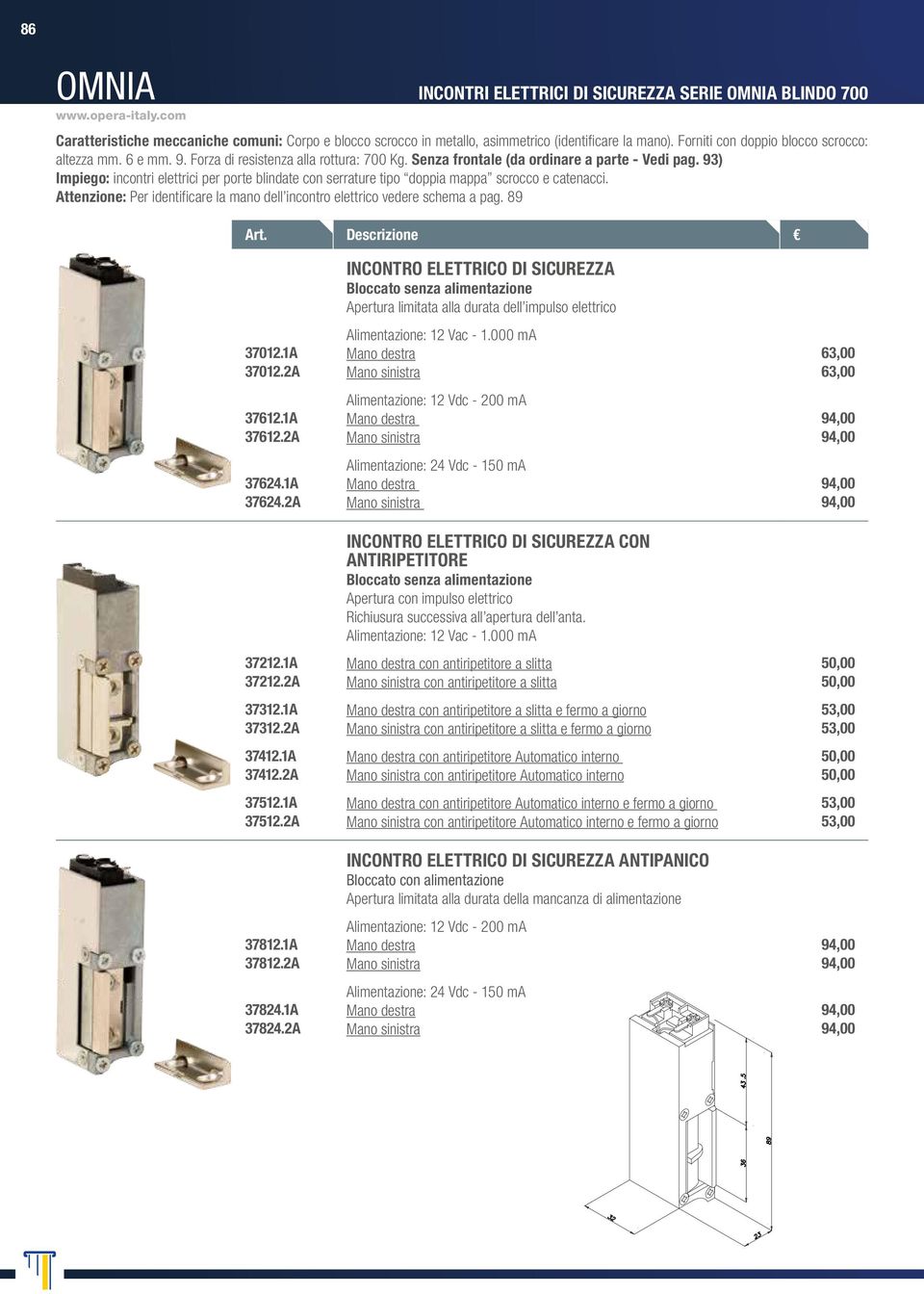 93) Impiego: incontri elettrici per porte blindate con serrature tipo doppia mappa scrocco e catenacci. Attenzione: Per identificare la mano dell incontro elettrico vedere schema a pag. 89 37012.