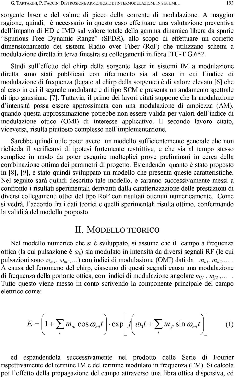 Range (SFDR), allo scopo di effettuare un corretto dimensionamento dei sistemi Radio over Fiber (RoF) che utilizzano schemi a modulazione diretta in terza finestra su collegamenti in fibra ITU-T G.