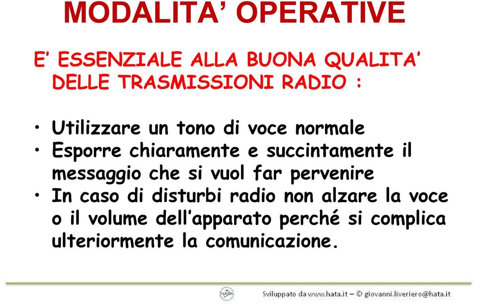 messaggio che si vuol far pervenire In caso di disturbi radio non alzare la