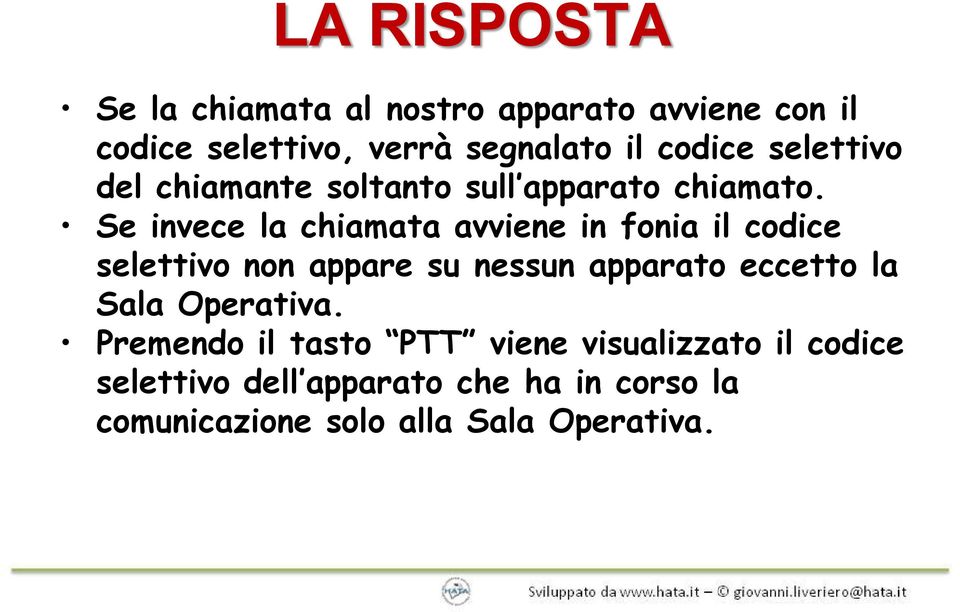 Se invece la chiamata avviene in fonia il codice selettivo non appare su nessun apparato eccetto la