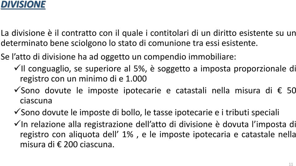 1.000 Sono dovute le imposte ipotecarie e catastali nella misura di 50 ciascuna Sono dovute le imposte di bollo, le tasse ipotecarie e i tributi speciali In