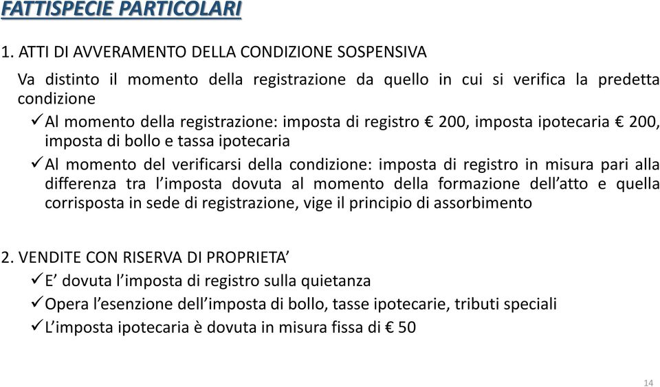 di registro 200, imposta ipotecaria 200, imposta di bollo e tassa ipotecaria Al momento del verificarsi della condizione: imposta di registro in misura pari alla differenza tra l