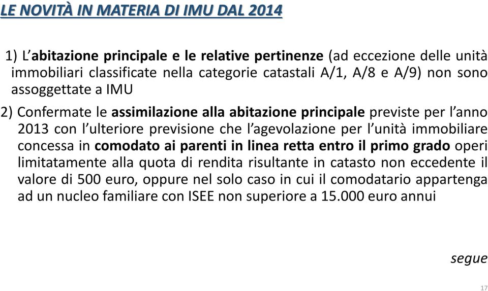 che l agevolazione per l unità immobiliare concessa in comodato ai parenti in linea retta entro il primo grado operi limitatamente alla quota di rendita risultante