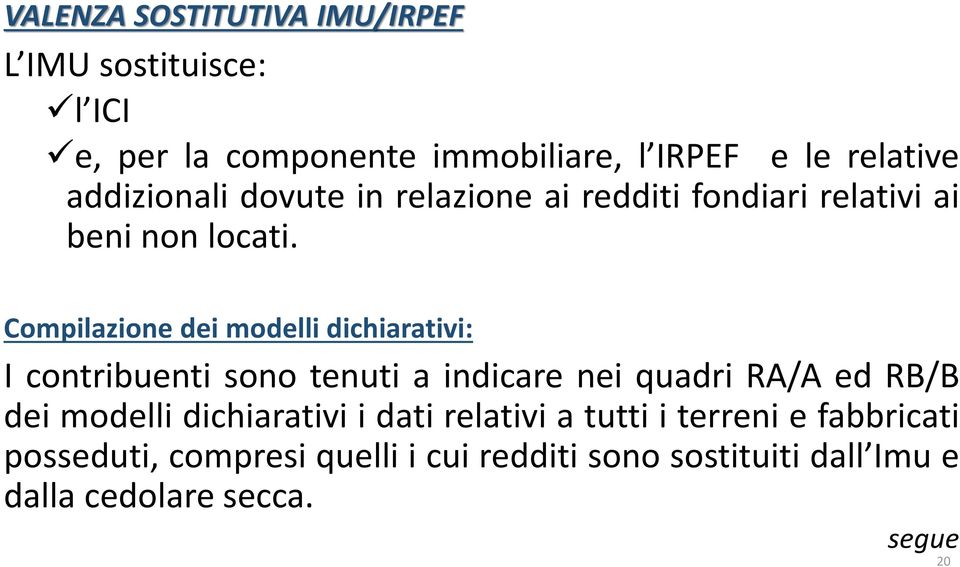 Compilazione dei modelli dichiarativi: I contribuenti sono tenuti a indicare nei quadri RA/A ed RB/B dei modelli