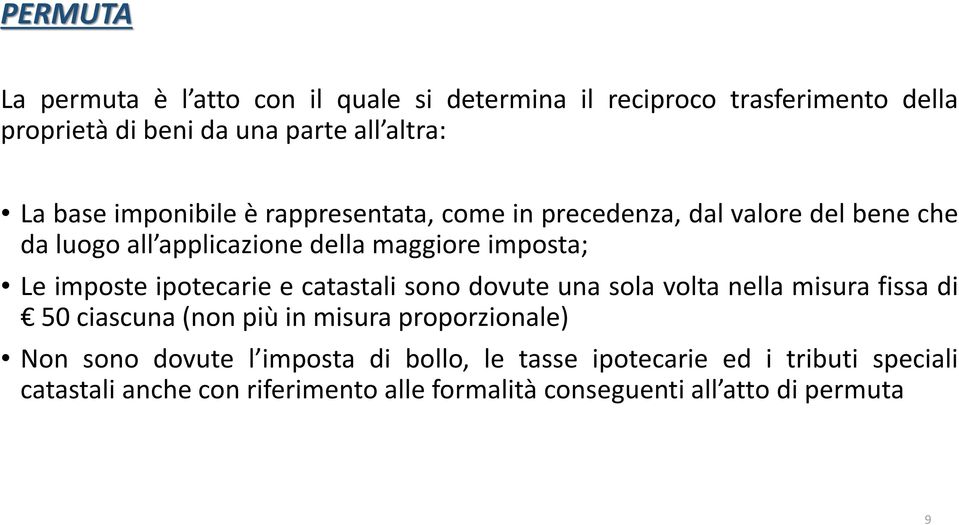 ipotecarie e catastali sono dovute una sola volta nella misura fissa di 50 ciascuna (non più in misura proporzionale) Non sono dovute l