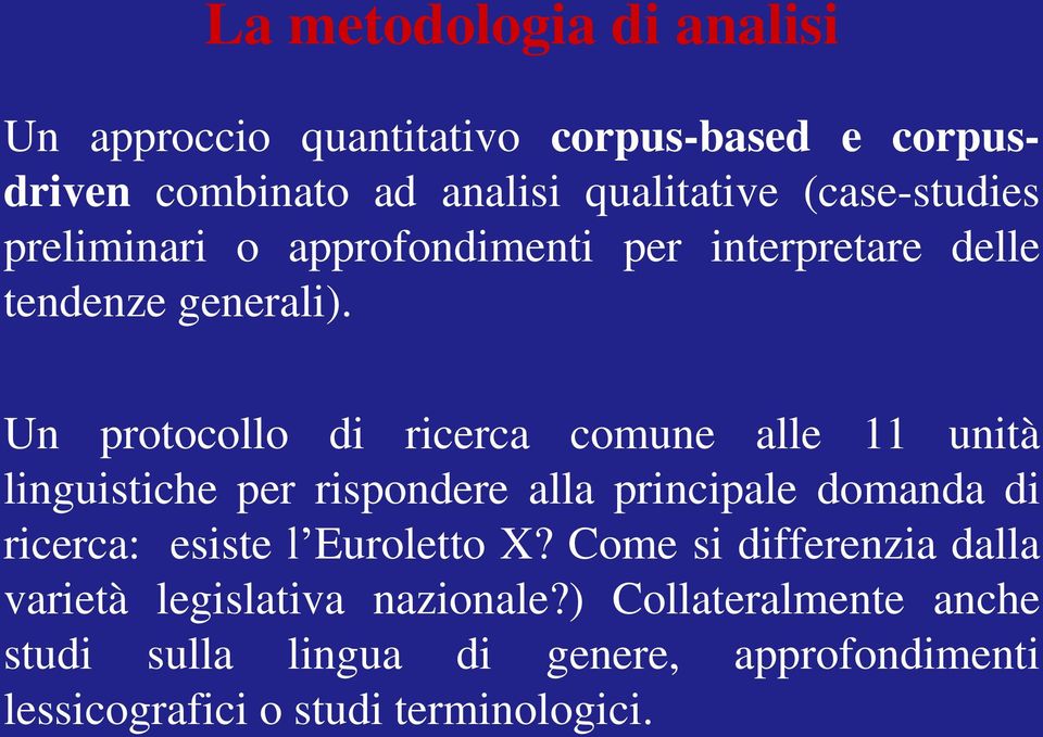 Un protocollo di ricerca comune alle 11 unità linguistiche per rispondere alla principale domanda di ricerca: esiste l