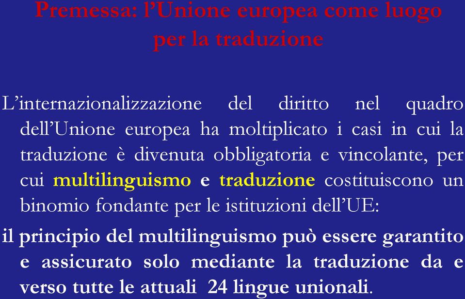 multilinguismo e traduzione costituiscono un binomio fondante per le istituzioni dell UE: il principio del