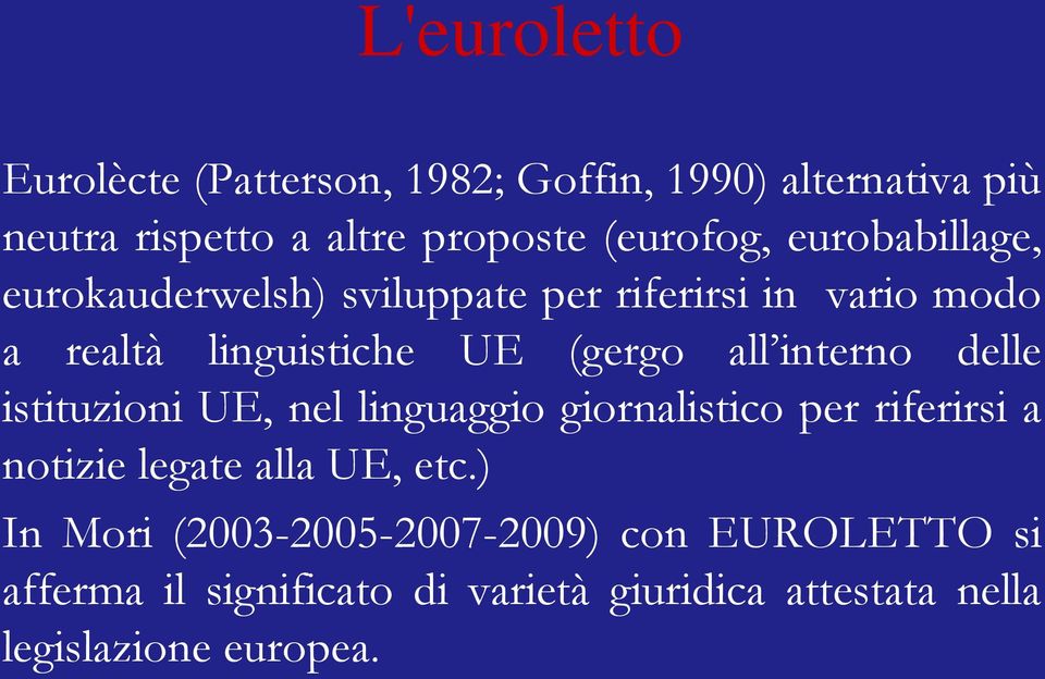 interno delle istituzioni UE, nel linguaggio giornalistico per riferirsi a notizie legate alla UE, etc.