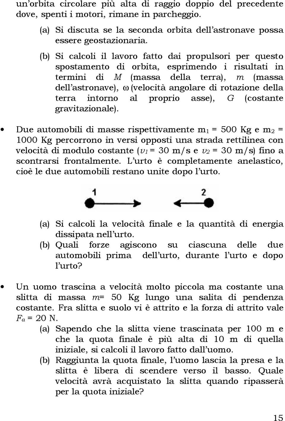 della terra intorno al proprio asse), G (costante gravitazionale).