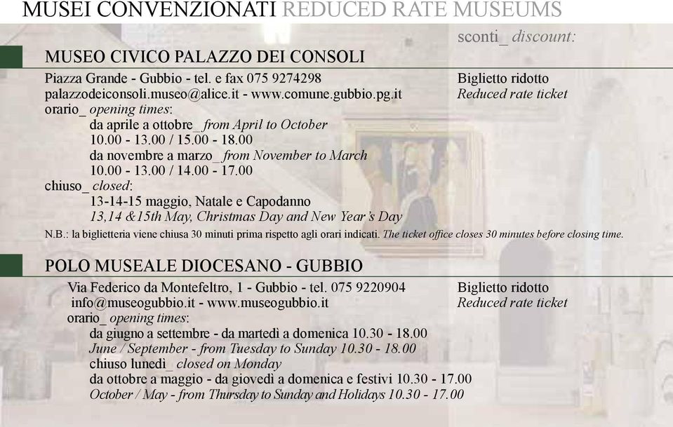 00 chiuso_ closed: 13-14-15 maggio, Natale e Capodanno 13,14 &15th May, Christmas Day and New Year s Day Biglietto ridotto Reduced rate ticket N.B.: la biglietteria viene chiusa 30 minuti prima rispetto agli orari indicati.