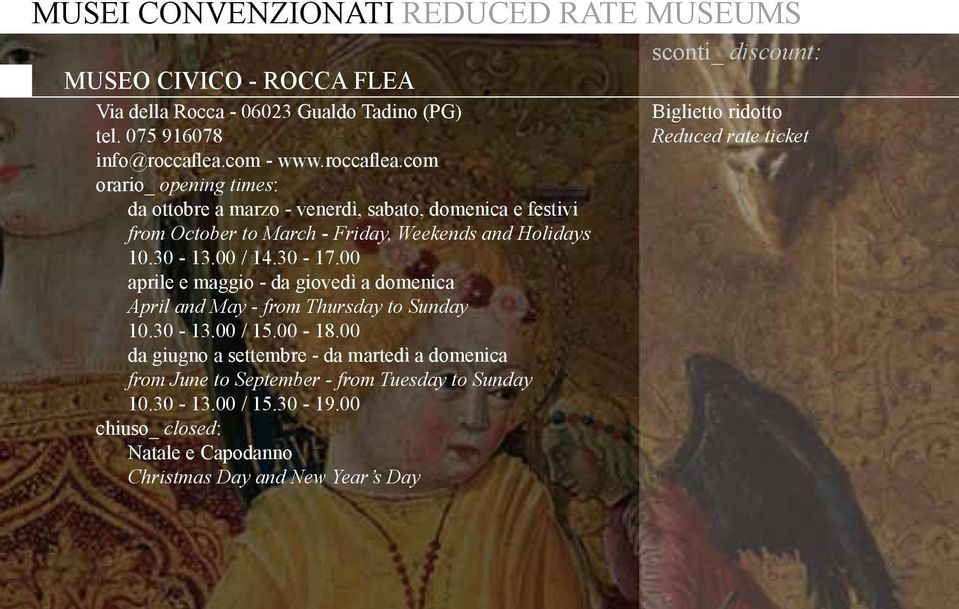 30-13.00 / 14.30-17.00 aprile e maggio - da giovedì a domenica april and May - from Thursday to Sunday 10.30-13.00 / 15.00-18.