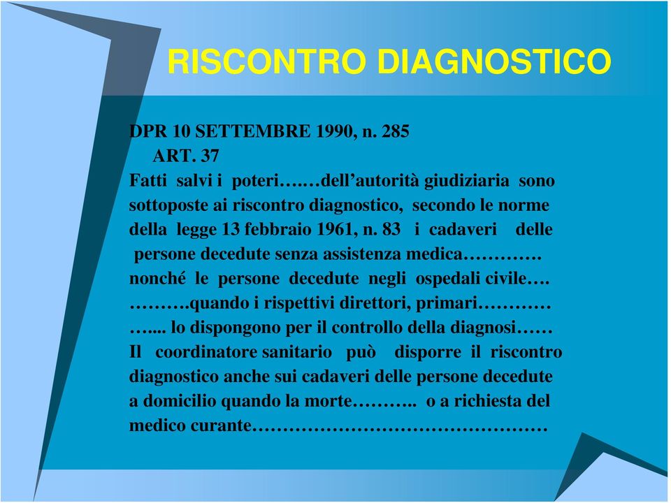 83 i cadaveri delle persone decedute senza assistenza medica. nonché le persone decedute negli ospedali civile.