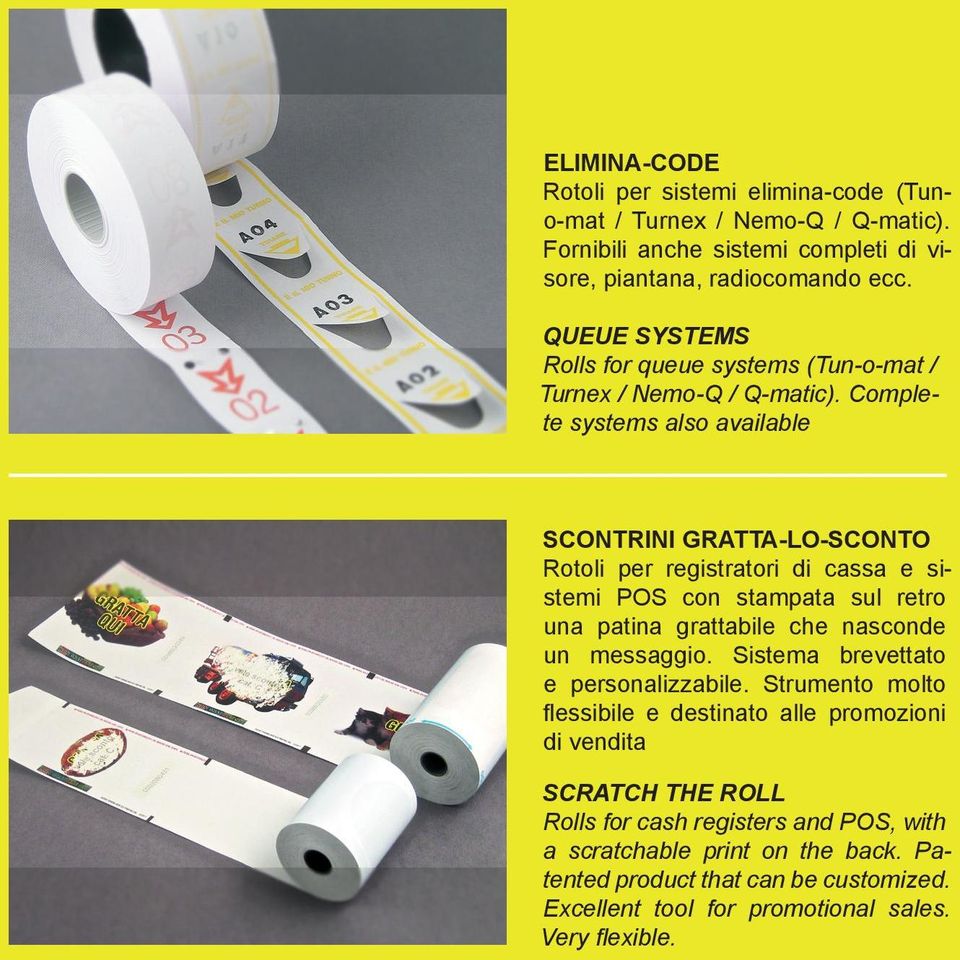 Complete systems also available SCONTRINI GRATTA-LO-SCONTO Rotoli per registratori di cassa e sistemi POS con stampata sul retro una patina grattabile che nasconde un