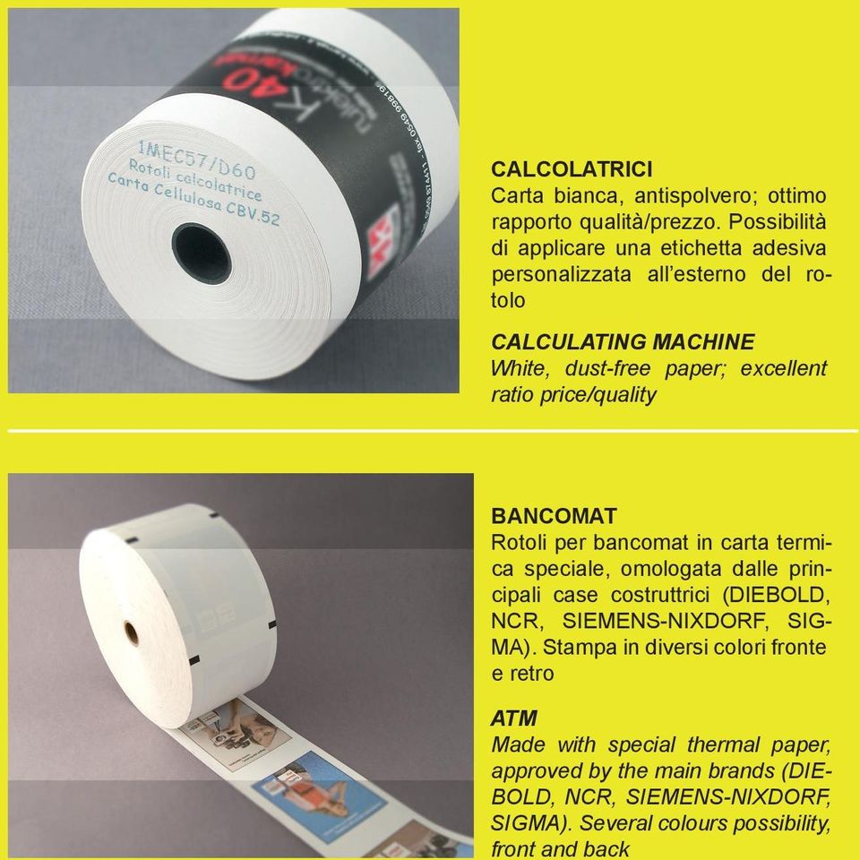 ratio price/quality BANCOMAT Rotoli per bancomat in carta termica speciale, omologata dalle principali case costruttrici (DIEBOLD, NCR,