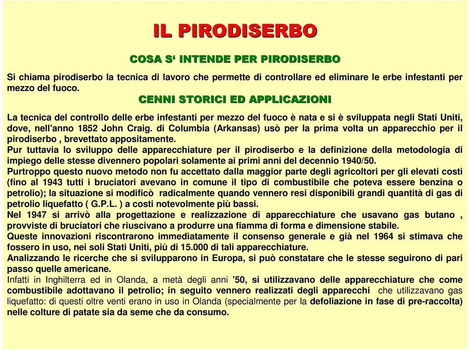 di Columbia (Arkansas) usò per la prima volta un apparecchio per il pirodiserbo, brevettato appositamente.