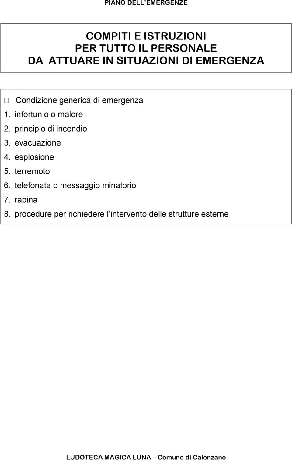 principio di incendio 3. evacuazione 4. esplosione 5. terremoto 6.