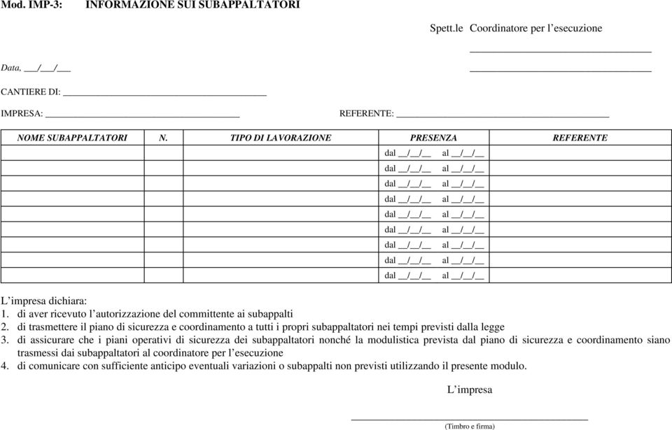 di trasmettere il piano di sicurezza e coordinamento a tutti i propri subappaltatori nei tempi previsti dalla legge 3.