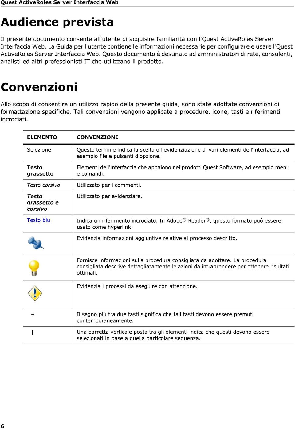 Questo documento è destinato ad amministratori di rete, consulenti, analisti ed altri professionisti IT che utilizzano il prodotto.