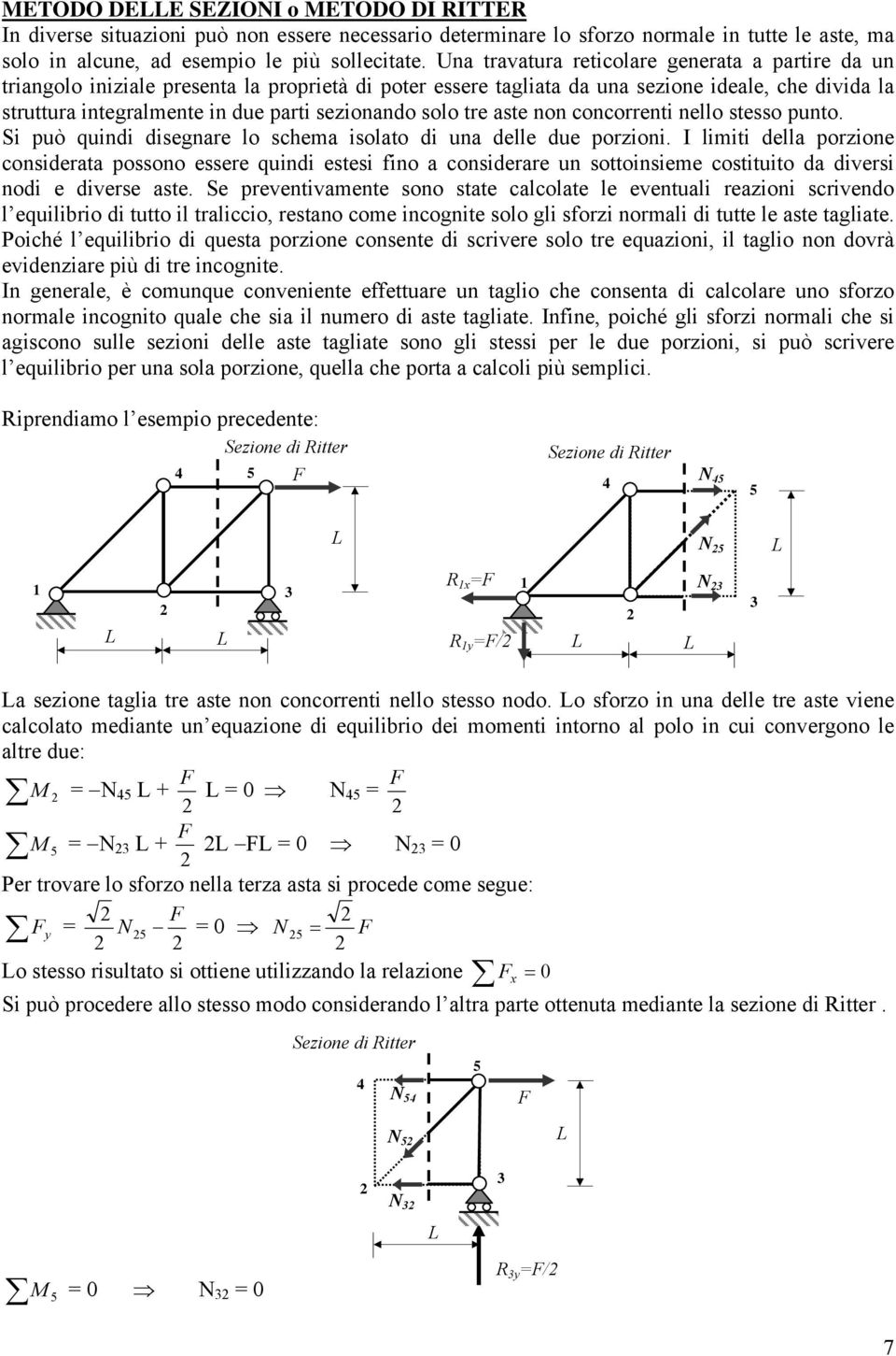 sezionando solo tre aste non concorrenti nello stesso punto. i può quindi disegnare lo schema isolato di una delle due porzioni.