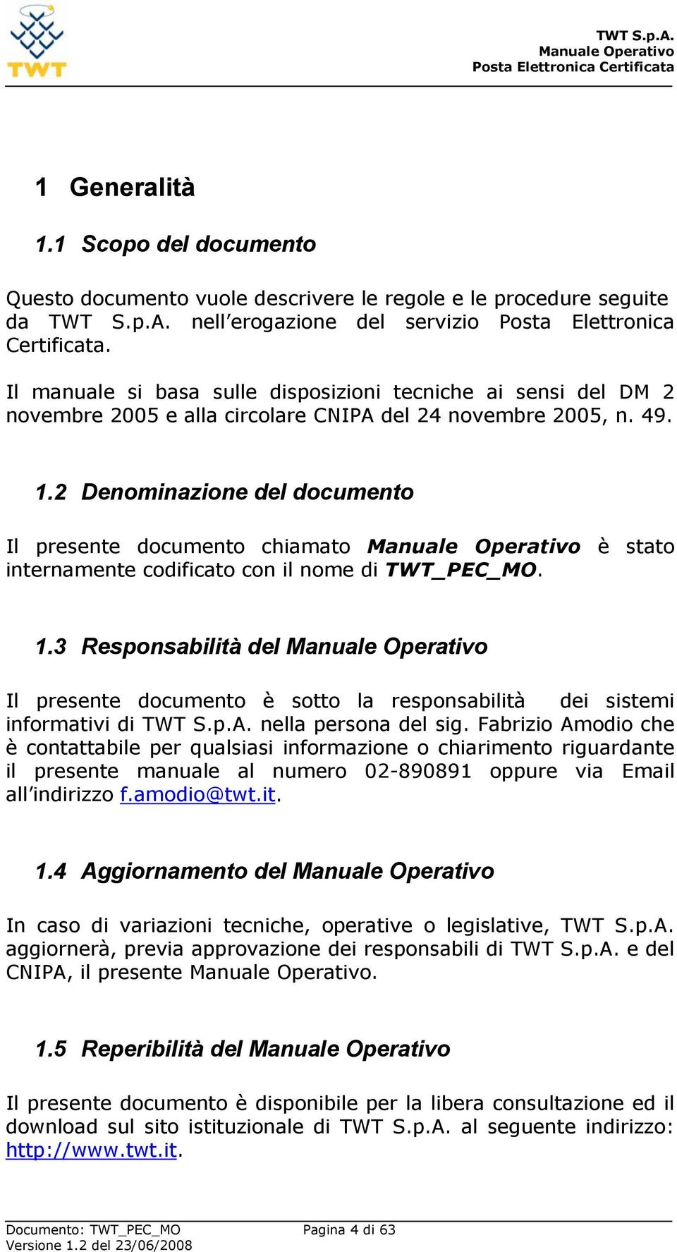 2 Denominazione del documento Il presente documento chiamato è stato internamente codificato con il nome di TWT_PEC_MO. 1.