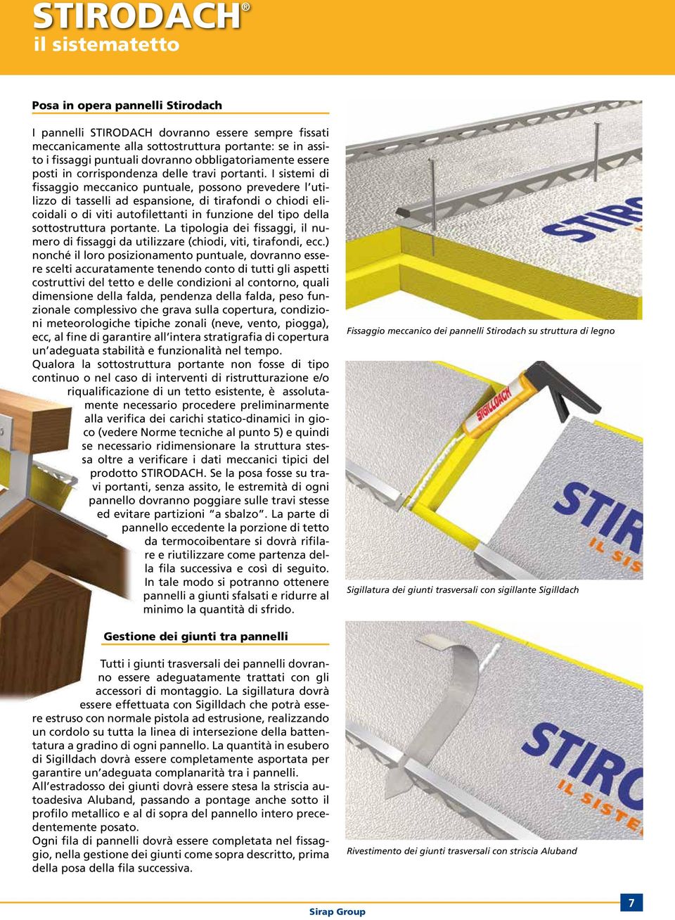 I sistemi di fissaggio meccanico puntuale, possono prevedere l utilizzo di tasselli ad espansione, di tirafondi o chiodi elicoidali o di viti autofilettanti in funzione del tipo della sottostruttura