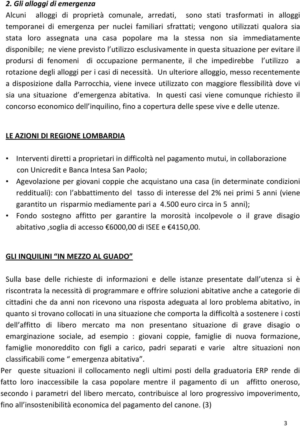 occupazione permanente, il che impedirebbe l utilizzo a rotazione degli alloggi per i casi di necessità.