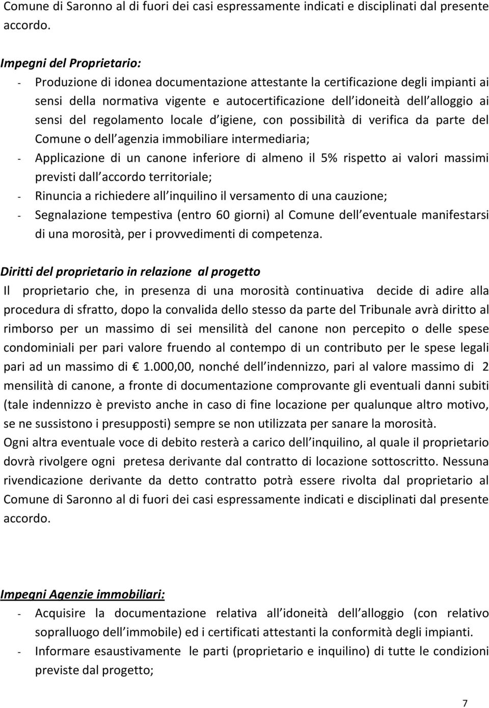 del regolamento locale d igiene, con possibilità di verifica da parte del Comune o dell agenzia immobiliare intermediaria; - Applicazione di un canone inferiore di almeno il 5% rispetto ai valori