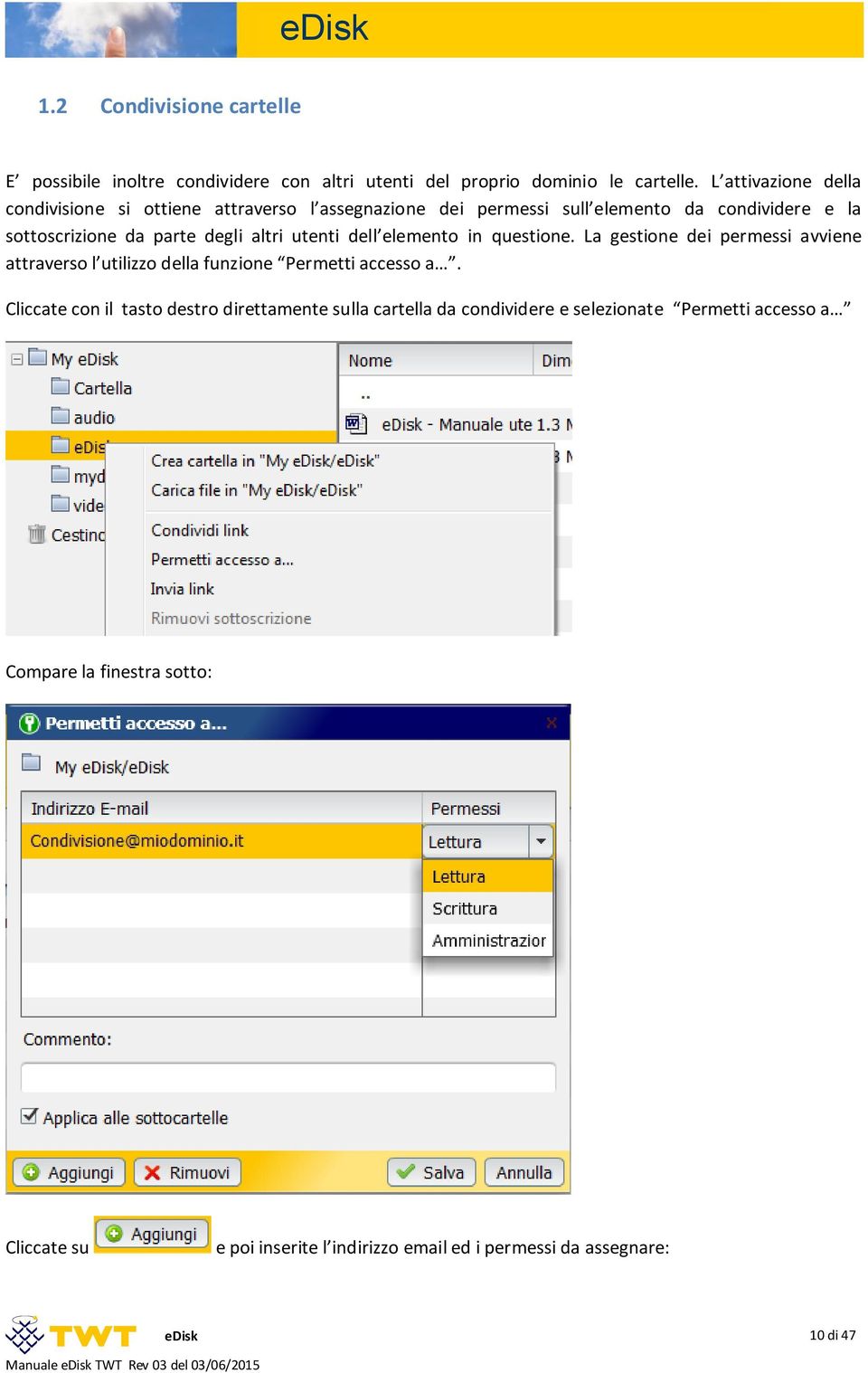 utenti dell elemento in questione. La gestione dei permessi avviene attraverso l utilizzo della funzione Permetti accesso a.