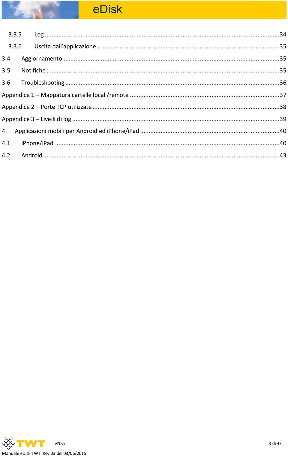 ..38 Appendice 3 Livelli di log...39 4. Applicazioni mobili per Android ed iphone/ipad...40 4.