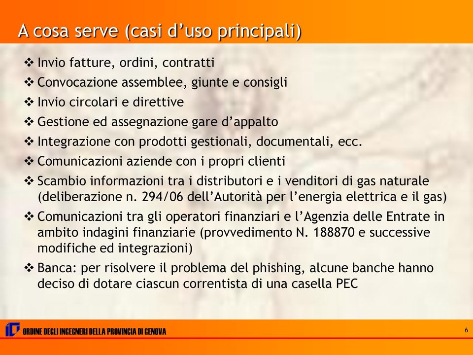 294/06 dell Autorità per l energia elettrica e il gas) Comunicazioni tra gli operatori finanziari e l Agenzia delle Entrate in ambito indagini finanziarie (provvedimento N.