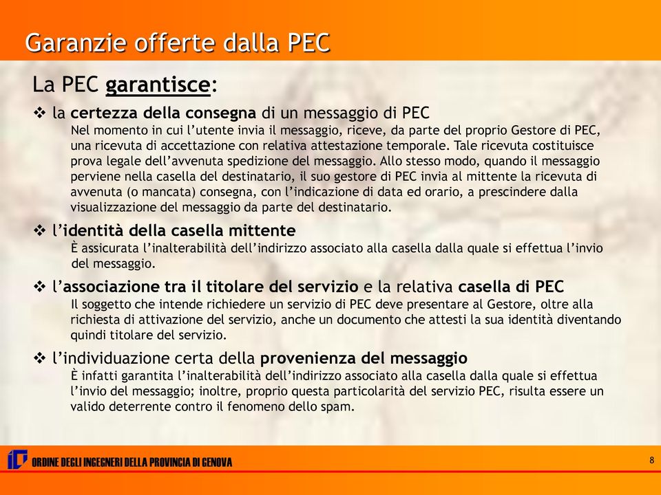 Allo stesso modo, quando il messaggio perviene nella casella del destinatario, il suo gestore di PEC invia al mittente la ricevuta di avvenuta (o mancata) consegna, con l indicazione di data ed