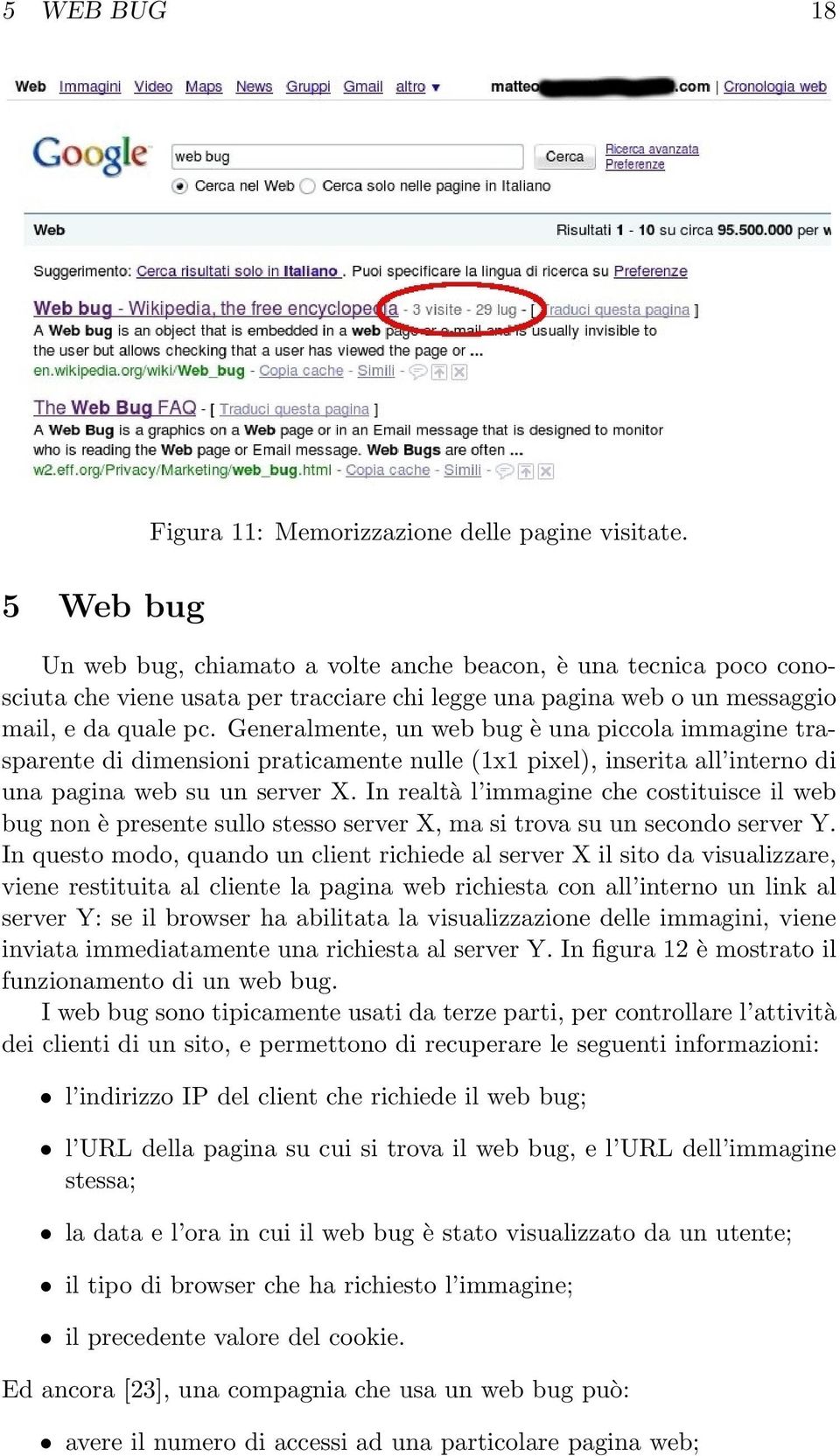 Generalmente, un web bug è una piccola immagine trasparente di dimensioni praticamente nulle (1x1 pixel), inserita all interno di una pagina web su un server X.