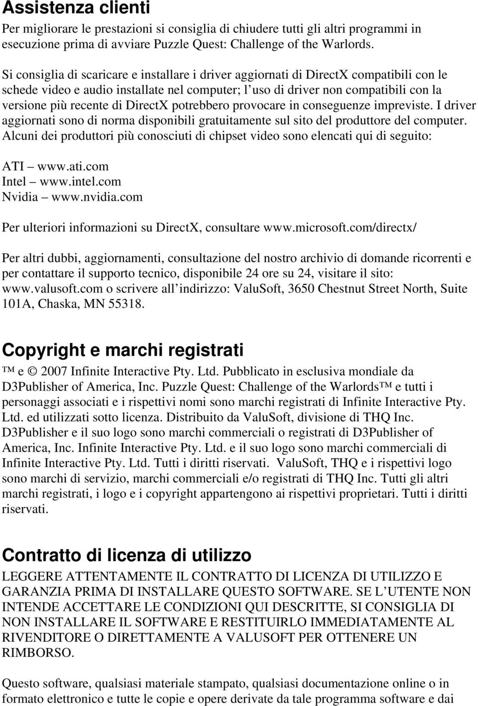 DirectX potrebbero provocare in conseguenze impreviste. I driver aggiornati sono di norma disponibili gratuitamente sul sito del produttore del computer.