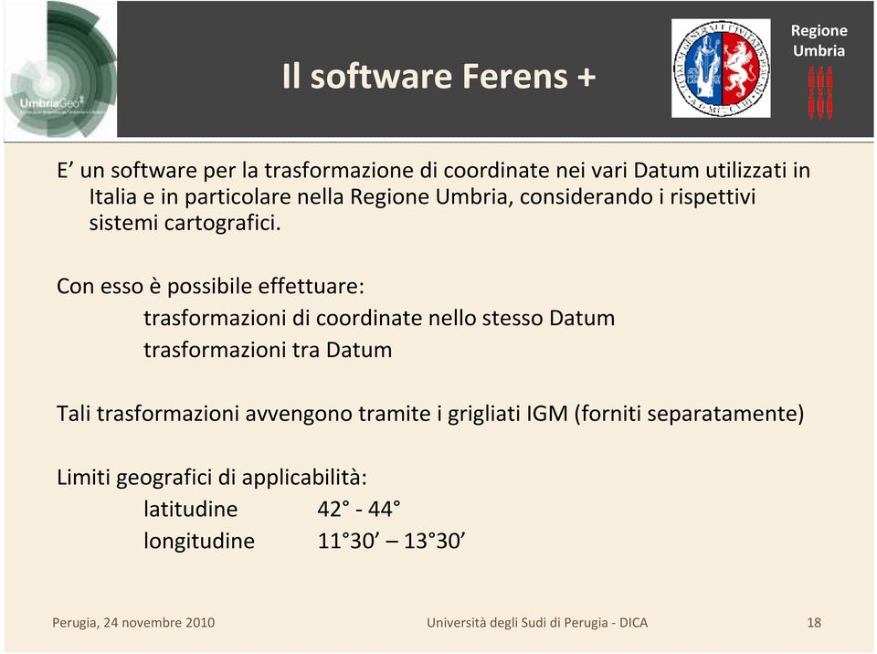 Con esso è possibile effettuare: trasformazioni di coordinate nello stesso Datum trasformazioni tra Datum Tali