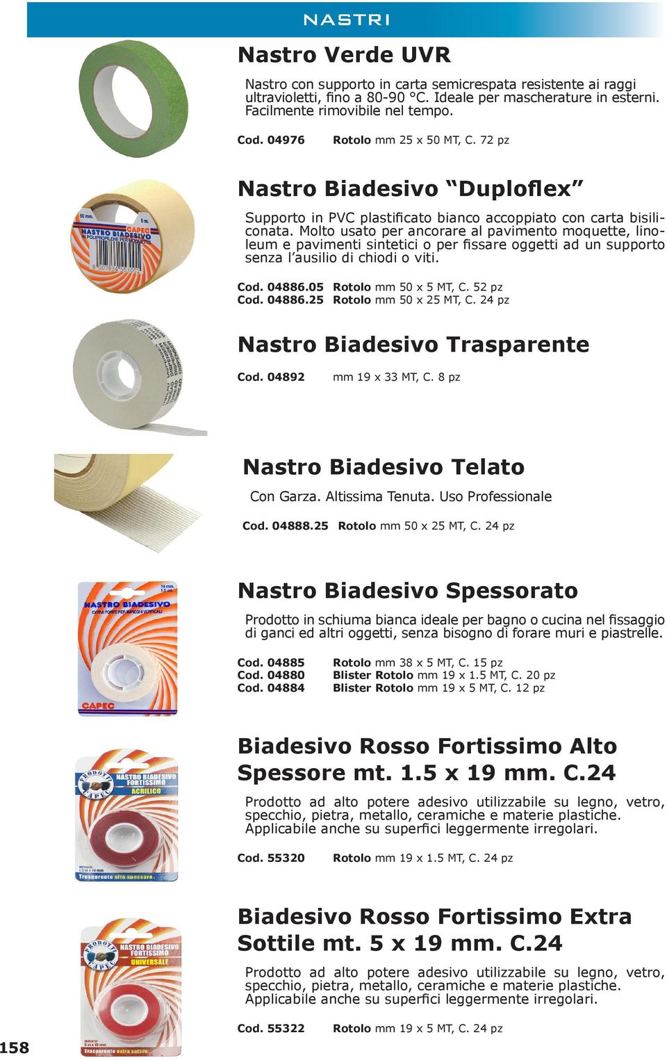04892 Nastro Biadesivo Telato Cod. 04888.25 Rotolo Nastro Biadesivo Spessorato Cod. 04885 Rotolo Cod. 04880 Blister Rotolo Cod.