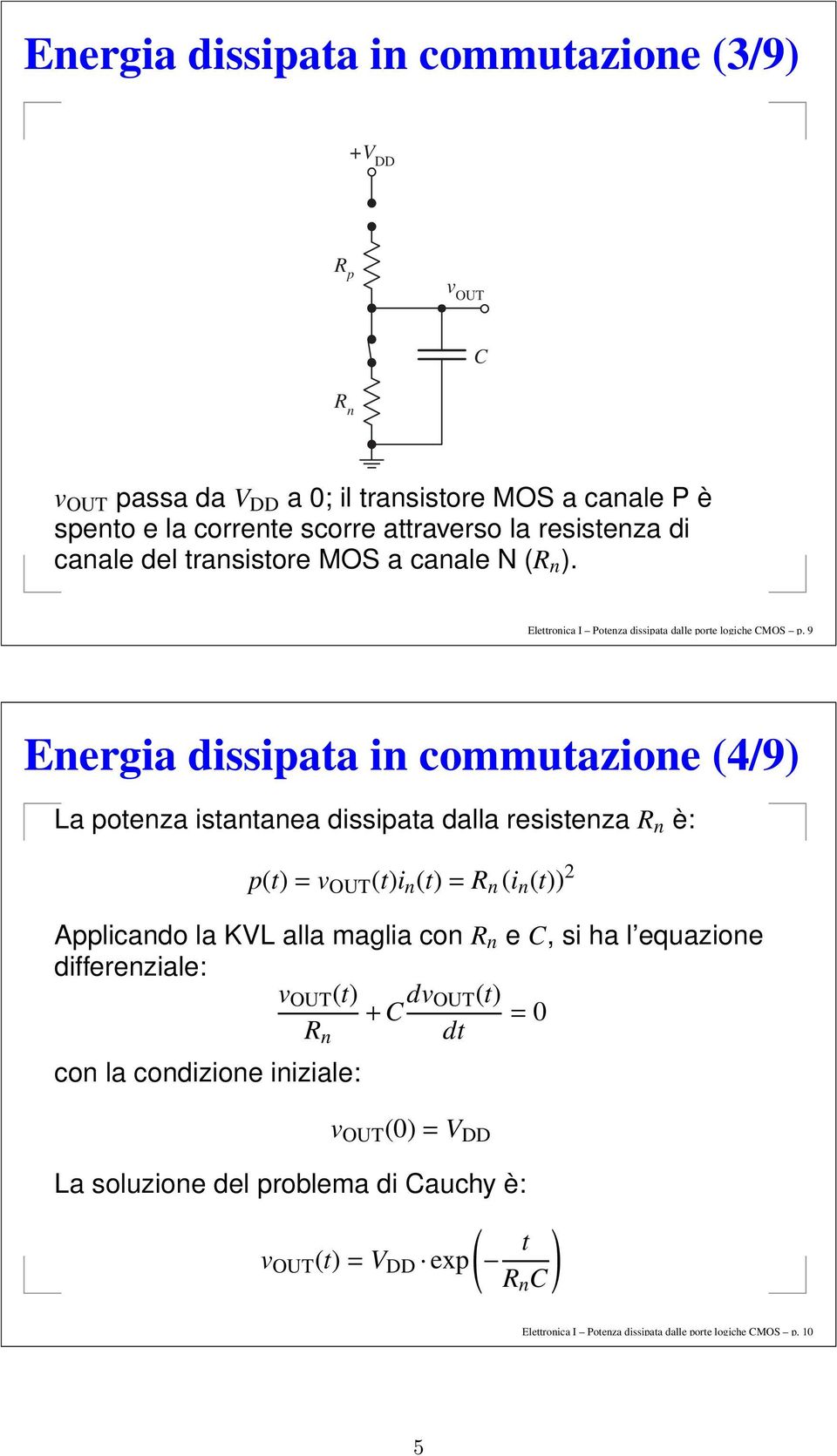 9 Energia dissipata in commutazione 4/9) La potenza istantanea dissipata dalla resistenza è: pt)= t)i n t)= i n t)) 2 Applicando la KVL alla maglia