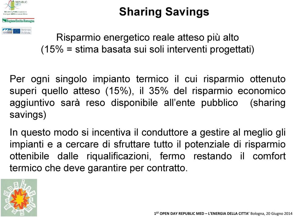 disponibile all ente pubblico (sharing savings) In questo modo si incentiva il conduttore a gestire al meglio gli impianti e a